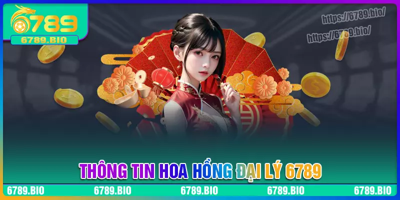 Chế độ hoa hồng đại lý 6789 cực kỳ hấp dẫn