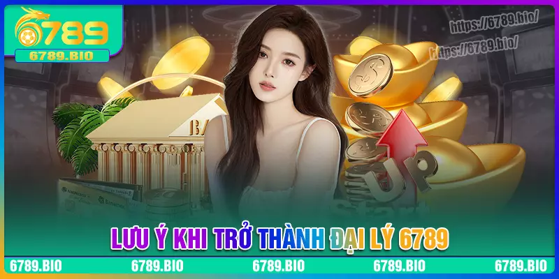 Lưu ý cần nắm khi trở thành đại lý 6789