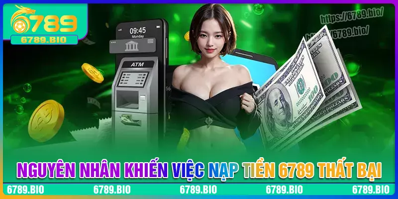 Nguyên nhân khiến việc nạp cược 6789 thất bại